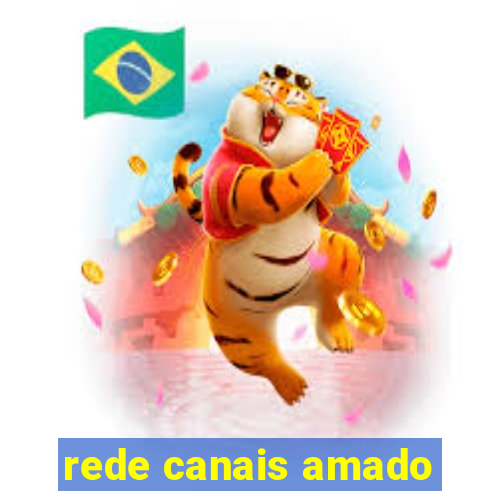 rede canais amado